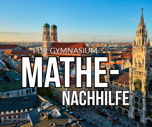Gute Mathenachhilfe in München für Gymnasium Einzelnachhilfe online